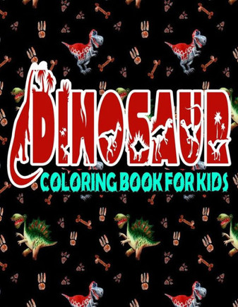 Dinosaur Coloring Book For Kids: Over 120 Dinosaur Design Great Stress Relief Coloring Books for Adults and Teens