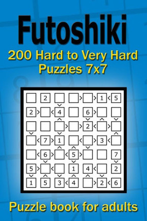 Futoshiki puzzle book for adults: 200 Hard to Very Hard Puzzles 7x7