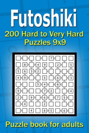 Futoshiki puzzle book for adults: 200 Hard to Very Hard Puzzles 9x9