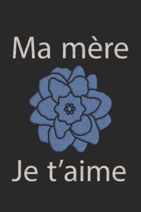 Ma mére je t'aime: anniversaire de mere - bloc-notes - cadeau pour maman