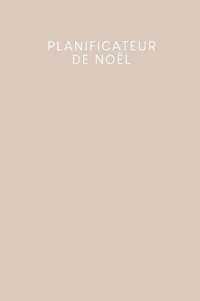 Planificateur de Noël: Carnet à points pour planifier vos menus de Noël et de vacances - Design: Beige