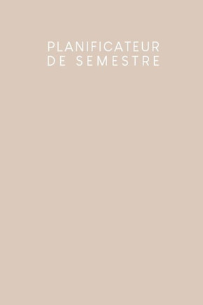Planificateur de semestre: Planificateur de semestre pour les étudiants et les élèves avec un horaire pour 4 semestres - Design: Beige