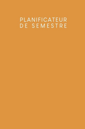 Planificateur de semestre: Planificateur de semestre pour les étudiants et les élèves avec un horaire pour 4 semestres - Design: Jaune moutarde