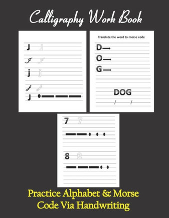 Calligraphy workbook, Practice Alphabet & Morse Code Via Handwriting: Calligraphy & Hand Lettering workbook for beginners, to Practice and learn alpha