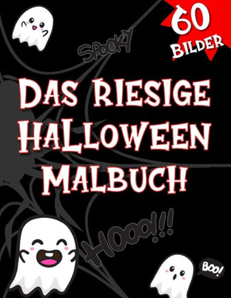 Das riesige Halloween Malbuch: 60 coole und gruselige Ausmalbilder für Kinder und Erwachsene- Ein absolut gelungenes Geschenk für jede Halloween-Part