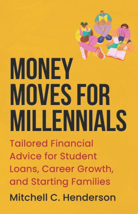 Money Moves for Millennials: Tailored Financial Advice for Student Loans, Career Growth, and Starting Families