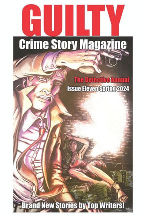 Guilty Crime Story Magazine: Issue 011 - Spring 2024: The Detective Annual