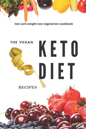 The vegan keto diet recipes: Low carb weight loss vegetarian cookbook