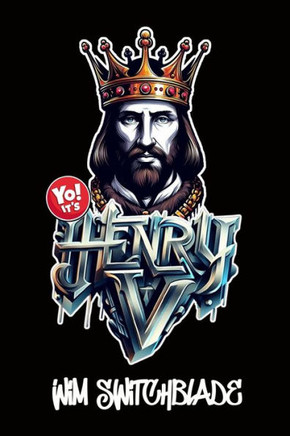 Yo! It's Henry V: Bringing Shakespeare To The Block! An Urban Rap Verse Interpretation. It's A Modern English Version Retelling The Clas