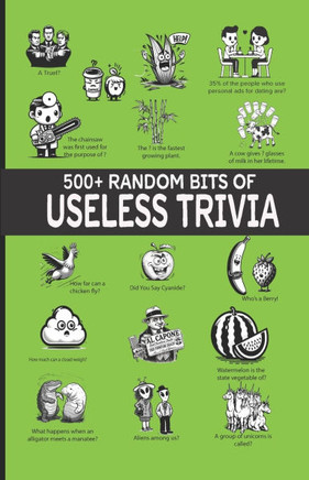 500+ Random Bits Of Useless Trivia: For Seniors, Pub Trivia Players And The Curious