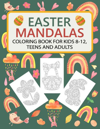 Easter Mandalas Coloring Book for Kids 8-12, Teens and Adults: Fun Easter Coloring Book with Easter Themes Mandalas: Bunnies, Easter Eggs, Baskets, Ch
