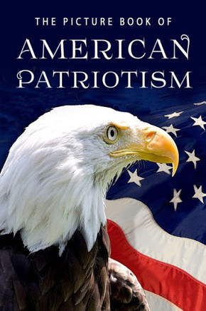 The Picture Book Of American Patriotism : A Gift Book For Alzheimer'S Patients And Seniors With Dementia