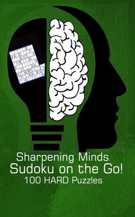 Sharpening Minds Sudoku on the Go! 100 HARD Puzzles: 5""x8"" Travel Size Sudoku Puzzle Exercise Your Brain