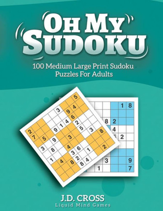 Oh My Sudoku! 100 Medium Difficulty LARGE PRINT Sudoku Puzzles: Sudoku Puzzles for Adults and All Ages - Large Print