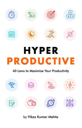 Hyper Productive: 40 Laws to Maximize Your Productivity