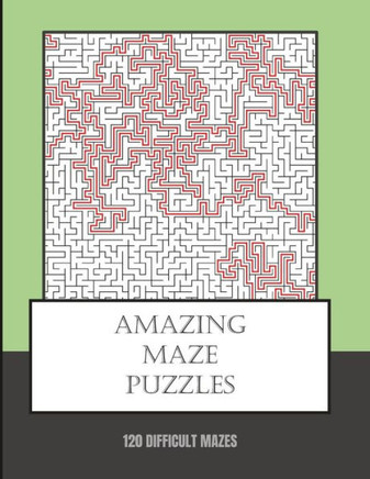 Amazing Maze Puzzles: 120 Difficult Brain Challenging Mazes And Solutions. 8.5x11 inch. 150 pages.