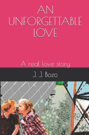 An Unforgettable Love: A real love story