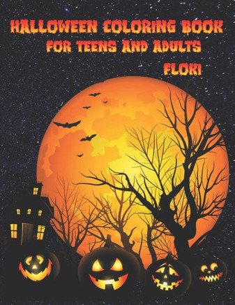 Halloween Coloring Book For Teens And Adults: 76 unique & spooky coloring pages for teens and adults, Jack-o-lanterns, witches, haunted houses, and mo