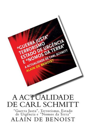 A Actualidade de Carl Schmitt: ""Guerra Justa"", Terrorismo, Estado de Urgencia e ""Nomos da Terra""
