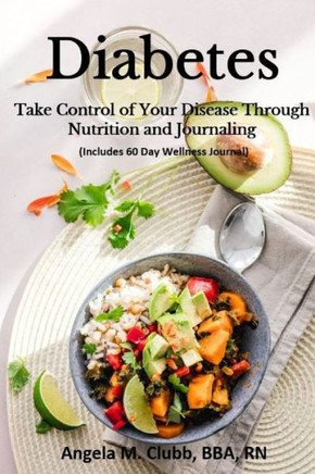 Diabetes: Take Control Of Your Disease Through Nutrition and Journaling