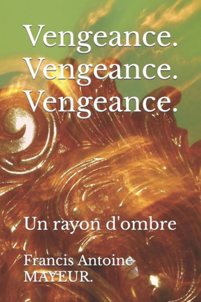 Vengeance. Vengeance. Vengeance : Un Rayon D'Ombre
