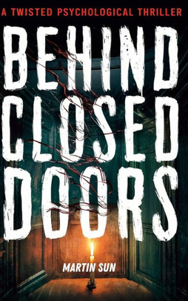 Behind Close Doors: A Twisted Psychological Thriller