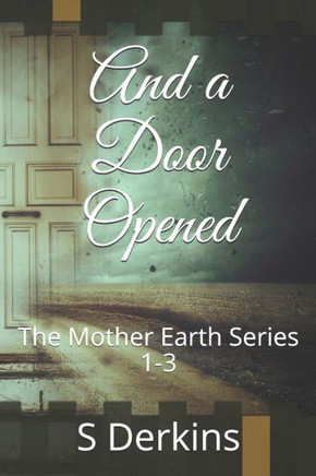 And a Door Opened: The Mother Earth Series 1-3