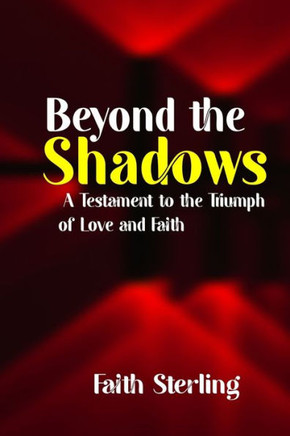 Beyond the Shadows: A Testament to the Triumph of Love and Faith