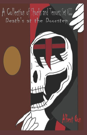 A Collection of Shocks and Terrors: Set VIII: Death's at the Doorstep