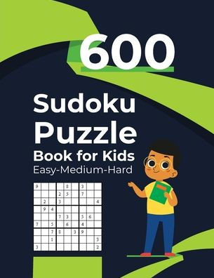 600 Sudoku Puzzle Book for Kids Sudoku Easy-Medium-Hard: 600 Sudoku Puzzles - Ages 6-12 with Solutions