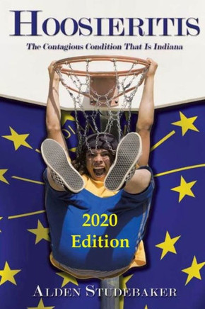 Hoosieritis: The Contagious Condition That Is Indiana - 2020 Edition
