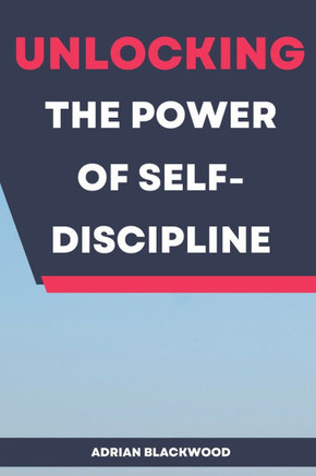Unlocking the Power of Self-Discipline