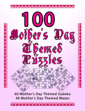 100 Mother's Day Themed Puzzles: Celebrate The Mother's Day Holiday By Doing Fun Puzzles! Large Print, 60 Mother's Day Themed Sudoku Puzzles, Plus 40 Mother's Day Image Mazes! (On Target Puzzles)