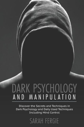 Dark Psychology and Manipulation: This book helps to discover the secrets and techniques in Dark Psychology and daily used techniques to control mind. Dark Psychology and Manipulation: This book helps to discover the secrets and techniques in Dark Psychology and daily used techniques to control mind.