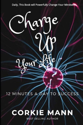 Charge Up Your Life: 12 Minutes A Day To Success