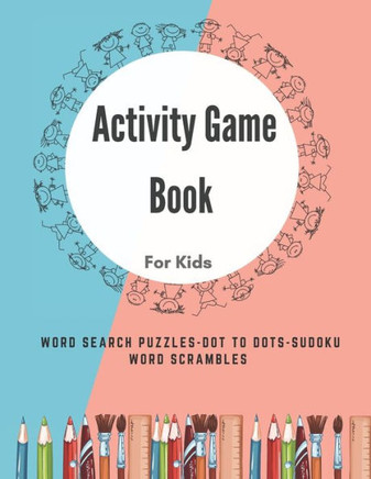 Activity Game Book For Kids: Word Find Books For Kids - Puzzle - Word Search - Dot to Dots - Sudoku - Word Scrambles - Kids Word Search