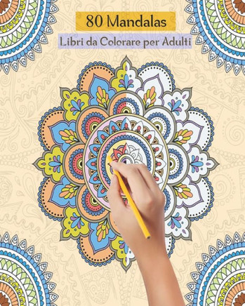 80 Mandalas Libri da Colorare per Adulti: Libri Da colorare Mandala per Adulti,80 Disegni Mandalas e Motivi Rilassanti Antistress
