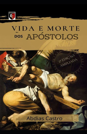 Vida E Morte DOS Apóstolos: Edição Ampliada Vida E Morte DOS Apóstolos: Edição Ampliada