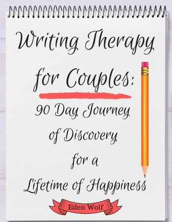 Writing Therapy For Couples : 90 Day Journey Of Discovery For A Lifetime Of Happiness