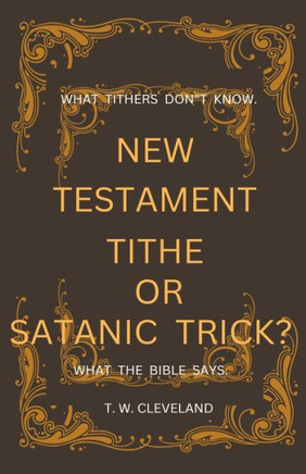 New Testament Tithe Or Satanic Trick?