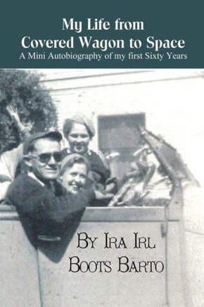 My Life From Covered Wagon To Space : A Mini Autobiography Of My First Sixty Years