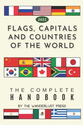Flags, Capitals And Countries Of The World: The Complete Handbook