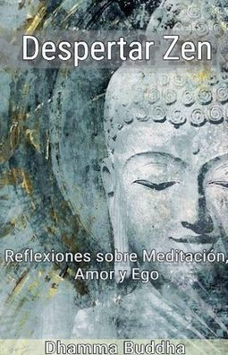 Despertar Zen: Reflexiones sobre Meditación, Amor y Ego