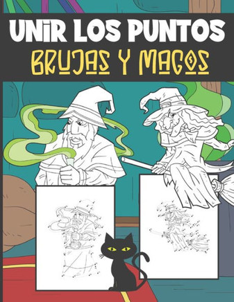 Unir Los Puntos Brujas y Magos: Libro de Actividades Para Unir los Puntos y Colorear Para Niños de 4 a 8 Años