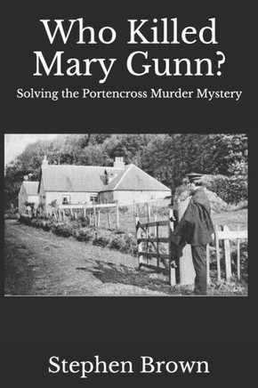 Who Killed Mary Gunn?: Solving the Portencross Murder Mystery