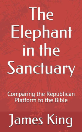 The Elephant in the Sanctuary: Comparing the Republican Platform to the Bible