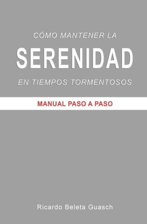 Cómo mantener la SERENIDAD en tiempos tormentosos: Manual paso a paso