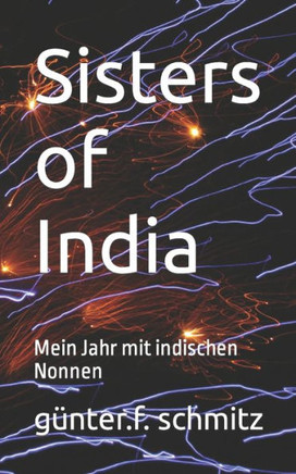 Sisters Of India: Mein Jahr Mit Indischen Nonnen (German Edition)