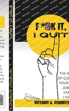 Fck It, I Quit: The Irony of Quitting Your Desk Job to Start Living
