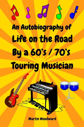 An Autobiography of Life on the Road By a 60's / 70's Touring Musician